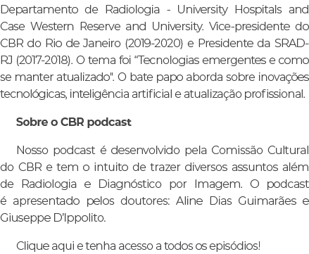 Departamento de Radiologia University Hospitals and Case Western Reserve and University. Vice presidente do CBR do Ri...