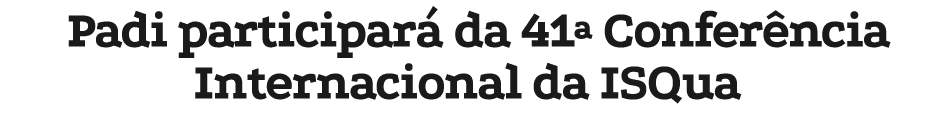 Padi participar da 41ª Confer ncia Internacional da ISQua