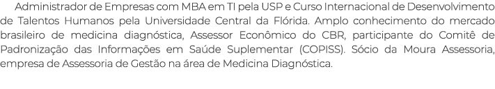 Administrador de Empresas com MBA em TI pela USP e Curso Internacional de Desenvolvimento de Talentos Humanos pela Un...