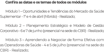 Confira as datas e os temas de todos os m dulos M dulo 1 – Oportunidades e Tend ncias do Mercado da Sa de Suplementar...
