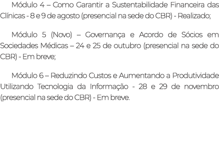 M dulo 4 – Como Garantir a Sustentabilidade Financeira das Cl nicas 8 e 9 de agosto (presencial na sede do CBR) Reali...