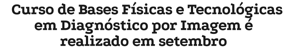 Curso de Bases F sicas e Tecnol gicas em Diagn stico por Imagem  realizado em setembro