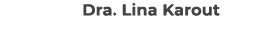 Dra. Lina Karout