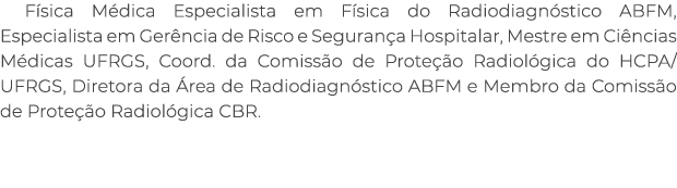 F sica M dica Especialista em F sica do Radiodiagn stico ABFM, Especialista em Ger ncia de Risco e Seguran a Hospital...