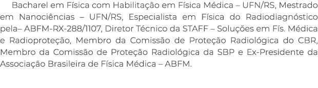 Bacharel em F sica com Habilita o em F sica M dica – UFN/RS, Mestrado em Nanoci ncias – UFN/RS, Especialista em F si...