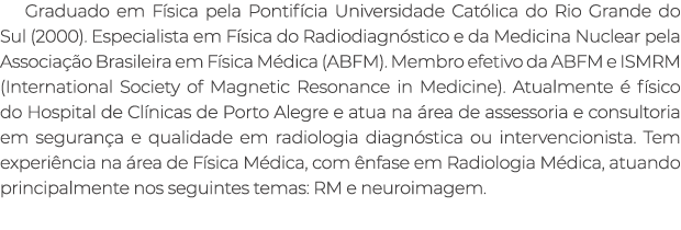 Graduado em F sica pela Pontif cia Universidade Cat lica do Rio Grande do Sul (2000). Especialista em F sica do Radio...