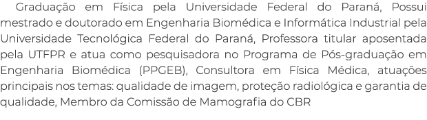 Gradua o em F sica pela Universidade Federal do Paran , Possui mestrado e doutorado em Engenharia Biom dica e Inform...