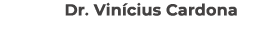 Dr. Vin cius Cardona