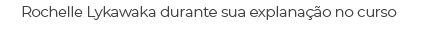 Rochelle Lykawaka durante sua explana o no curso