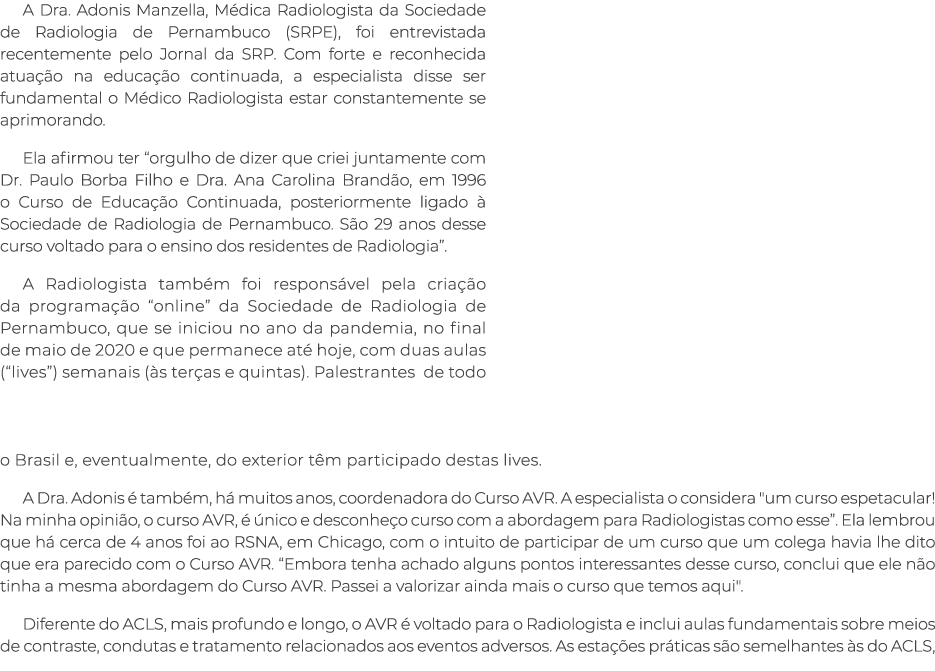 A Dra. Adonis Manzella, M dica Radiologista da Sociedade de Radiologia de Pernambuco (SRPE), foi entrevistada recente...