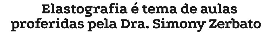 Elastografia  tema de aulas proferidas pela Dra. Simony Zerbato