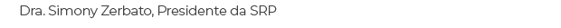 Dra. Simony Zerbato, Presidente da SRP
