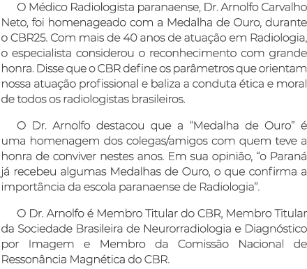 O M dico Radiologista paranaense, Dr. Arnolfo Carvalho Neto, foi homenageado com a Medalha de Ouro, durante o CBR25. ...