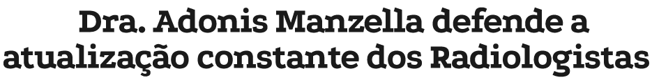 Dra. Adonis Manzella defende a atualiza o constante dos Radiologistas