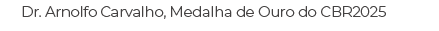Dr. Arnolfo Carvalho, Medalha de Ouro do CBR2025