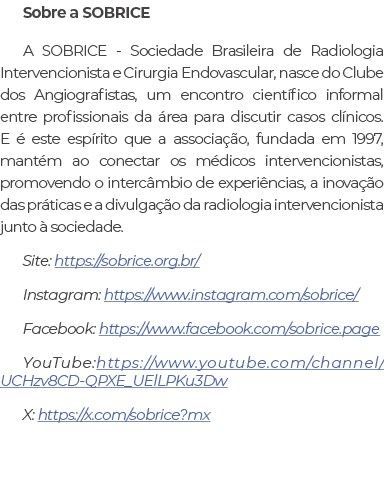Sobre a SOBRICE A SOBRICE Sociedade Brasileira de Radiologia Intervencionista e Cirurgia Endovascular, nasce do Clube...