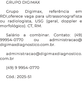 Grupo DIGIMAX Grupo Digimax, refer ncia em RDI,oferece vaga para ultrassonografista ou radiologista, USG (geral, dopp...