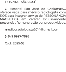 Hospital S o Jos O Hospital S o Jos  de Crici ma/SC oferece vaga para m dico radiologista com RQE para integrar serv...