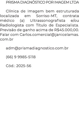 Prisma Diagn stico por Imagem Ltda Cl nica de Imagem bem estruturada localizada em Sorriso MT, contrata m dico (a) Ul...