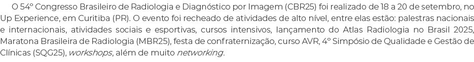 O 54º Congresso Brasileiro de Radiologia e Diagn stico por Imagem (CBR25) foi realizado de 18 a 20 de setembro, no Up...