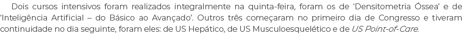 Dois cursos intensivos foram realizados integralmente na quinta feira, foram os de ‘Densitometria ssea’ e de ‘Inteli...