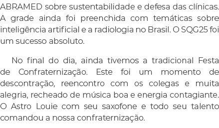 ABRAMED sobre sustentabilidade e defesa das cl nicas. A grade ainda foi preenchida com tem ticas sobre intelig ncia a...
