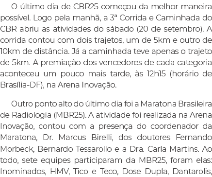 O ltimo dia de CBR25 come ou da melhor maneira poss vel. Logo pela manh , a 3ª Corrida e Caminhada do CBR abriu as a...
