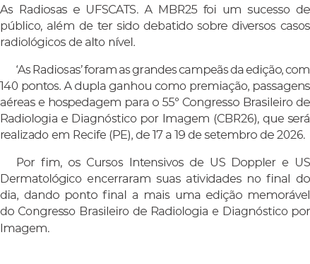 As Radiosas e UFSCATS. A MBR25 foi um sucesso de p blico, al m de ter sido debatido sobre diversos casos radiol gicos...