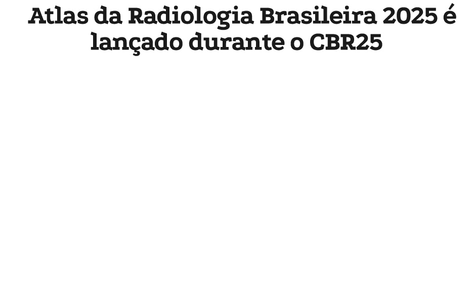 Atlas da Radiologia Brasileira 2025  lan ado durante o CBR25