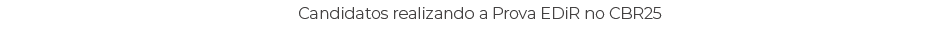 Candidatos realizando a Prova EDiR no CBR25