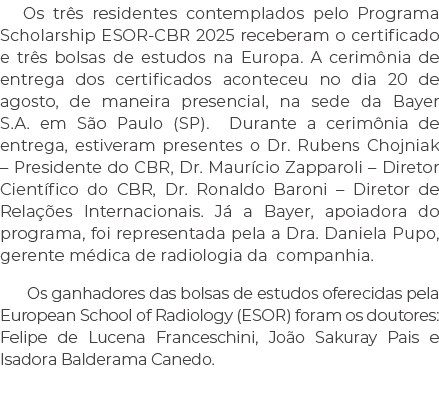 Os tr s residentes contemplados pelo Programa Scholarship ESOR CBR 2025 receberam o certificado e tr s bolsas de estu...