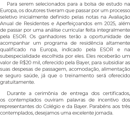 Para serem selecionados para a bolsa de estudo na Europa, os doutores tiveram que passar por um processo seletivo ini...