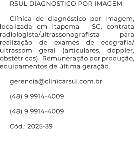 RSUL DIAGNOSTICO POR IMAGEM Cl nica de diagn stico por Imagem, localizada em Itapema – SC, contrata radiologista/ultr...