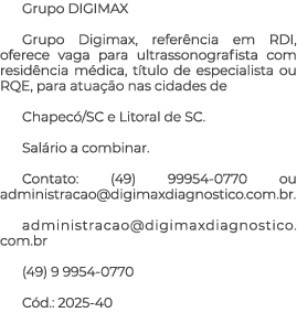 Grupo DIGIMAX Grupo Digimax, refer ncia em RDI, oferece vaga para ultrassonografista com resid ncia m dica, t tulo de...