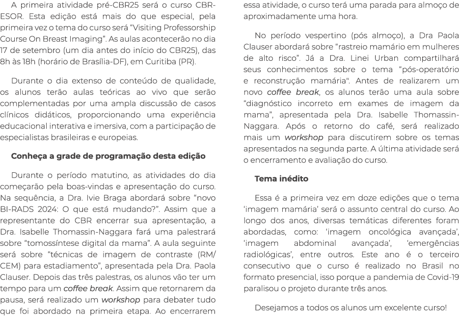 A primeira atividade pr CBR25 ser  o curso CBR ESOR. Esta edi  o est  mais do que especial, pela primeira vez o tema...