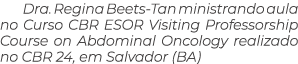 Dra. Regina Beets Tan ministrando aula no Curso CBR ESOR Visiting Professorship Course on Abdominal Oncology realizad...
