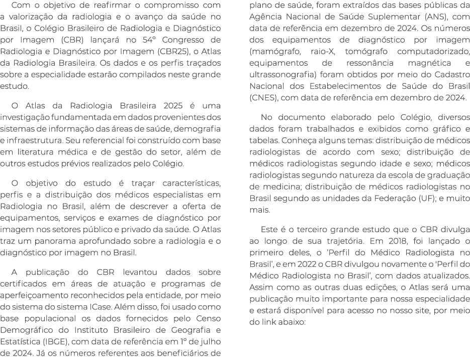 Com o objetivo de reafirmar o compromisso com a valoriza o da radiologia e o avan o da sa de no Brasil, o Col gio Br...