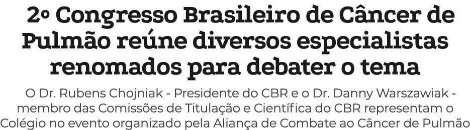2º Congresso Brasileiro de C ncer de Pulm o re ne diversos especialistas renomados para debater o tema O Dr. Rubens C...