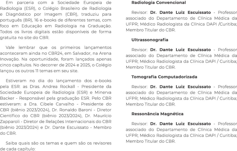 Em parceria com a Sociedade Europeia de Radiologia (ESR), o Col gio Brasileiro de Radiologia e Diagn stico por Imagem...