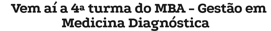 Vem a a 4ª turma do MBA Gest o em Medicina Diagn stica