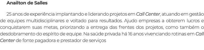 Anailton de Salles 25 anos de experi ncia implantando e liderando projetos em Call Center, atuando em gest o de equip...