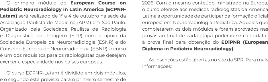 O primeiro m dulo do European Course on Pediatric Neuroradiology in Latin America (ECPNR Latam) ser realizado de 1º ...