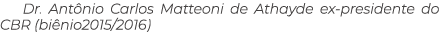 Dr. Ant nio Carlos Matteoni de Athayde ex presidente do CBR (bi nio2015/2016)
