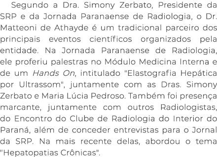 Segundo a Dra. Simony Zerbato, Presidente da SRP e da Jornada Paranaense de Radiologia, o Dr. Matteoni de Athayde  u...