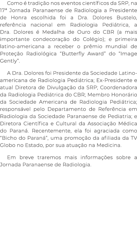 Como  tradi  o nos eventos cient ficos da SRP, na 17ª Jornada Paranaense de Radiologia a Presidente de Honra escolhi...