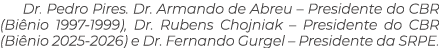 Dr. Pedro Pires. Dr. Armando de Abreu – Presidente do CBR (Bi nio 1997 1999), Dr. Rubens Chojniak – Presidente do CBR...