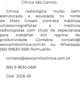• Cl nica S o Camilo Cl nica radiol gica muito bem estruturada e equipada no norte de Mato Grosso contrata m dicos ul...