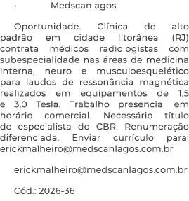 • Medscanlagos Oportunidade. Cl nica de alto padr o em cidade litor nea (RJ) contrata m dicos radiologistas com subes...