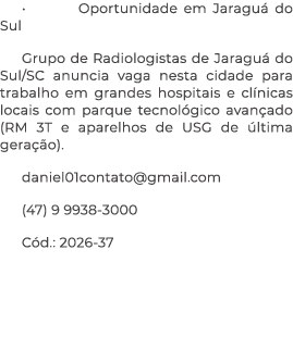 • Oportunidade em Jaragu do Sul Grupo de Radiologistas de Jaragu  do Sul/SC anuncia vaga nesta cidade para trabalho ...