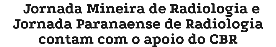 Jornada Mineira de Radiologia e Jornada Paranaense de Radiologia contam com o apoio do CBR